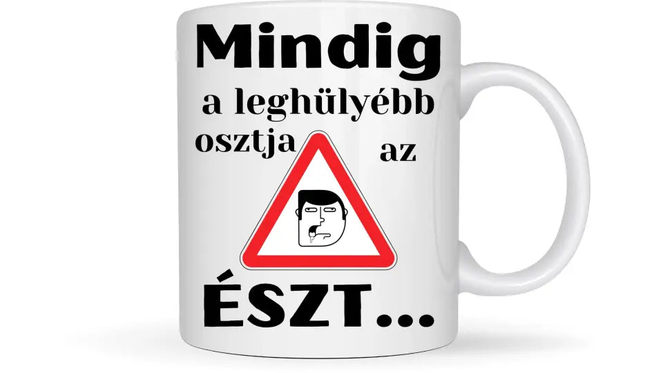 Mindig a leghülyébb osztja az észt... - Egyedi vicces, humoros bögre