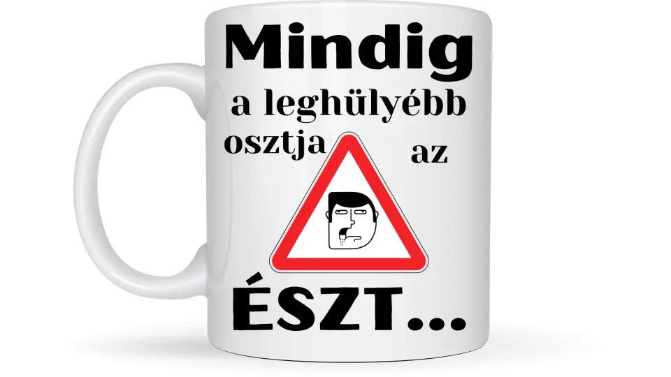 Mindig a leghülyébb osztja az észt... - Egyedi vicces, humoros bögre