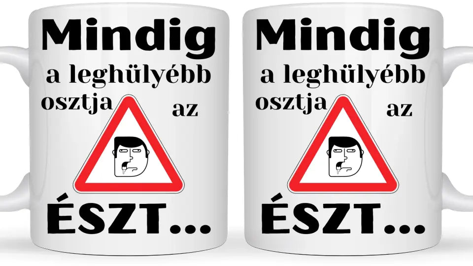 Mindig a leghülyébb osztja az észt... - Egyedi vicces, humoros bögre