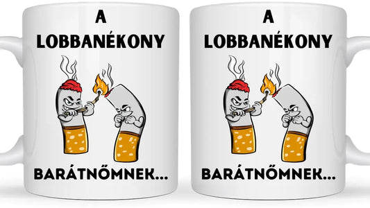 A lobbanékony barátnőmnek... - Egyedi vicces, humoros bögre