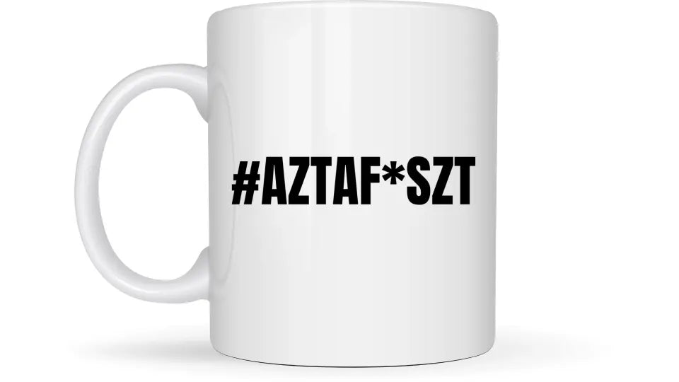 #AZTAF*SZT - Egyedi vicces, humoros bögre