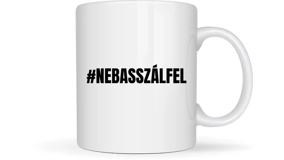 #NEBASSZÁLFEL - Egyedi vicces, humoros bögre