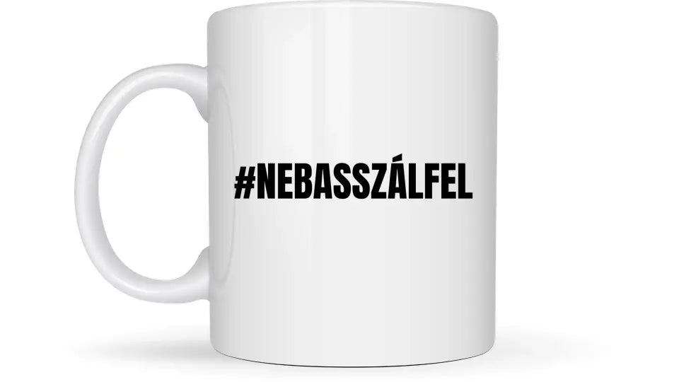 #NEBASSZÁLFEL - Egyedi vicces, humoros bögre