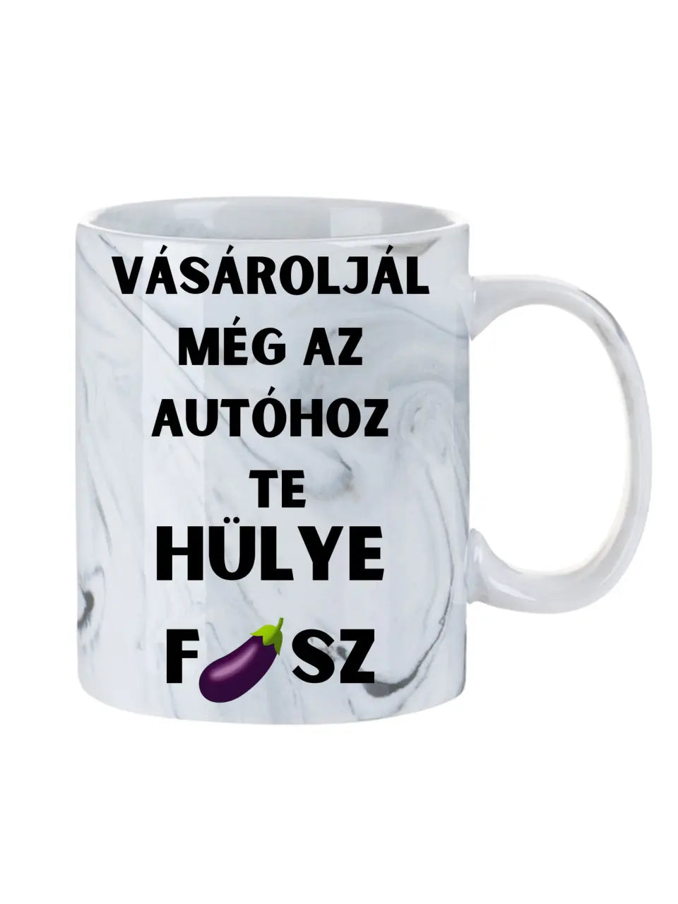 Vásároljál még az autóhoz Te hülye fasz... - Egyedi vicces, humoros bögre