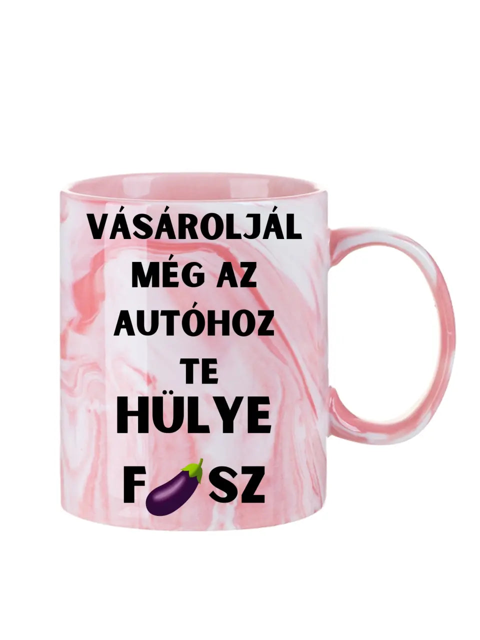 Vásároljál még az autóhoz Te hülye fasz... - Egyedi vicces, humoros bögre