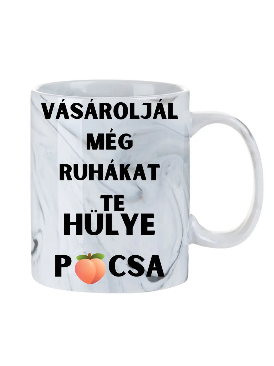 Vásároljál még ruhákat Te hülye picsa... - Egyedi vicces, humoros bögre