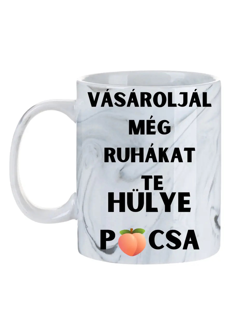 Vásároljál még ruhákat Te hülye picsa... - Egyedi vicces, humoros bögre