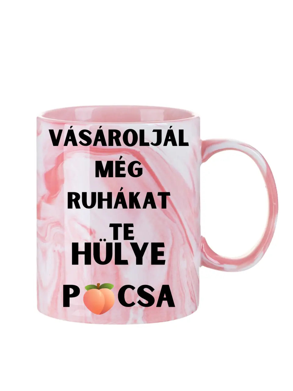 Vásároljál még ruhákat Te hülye picsa... - Egyedi vicces, humoros bögre