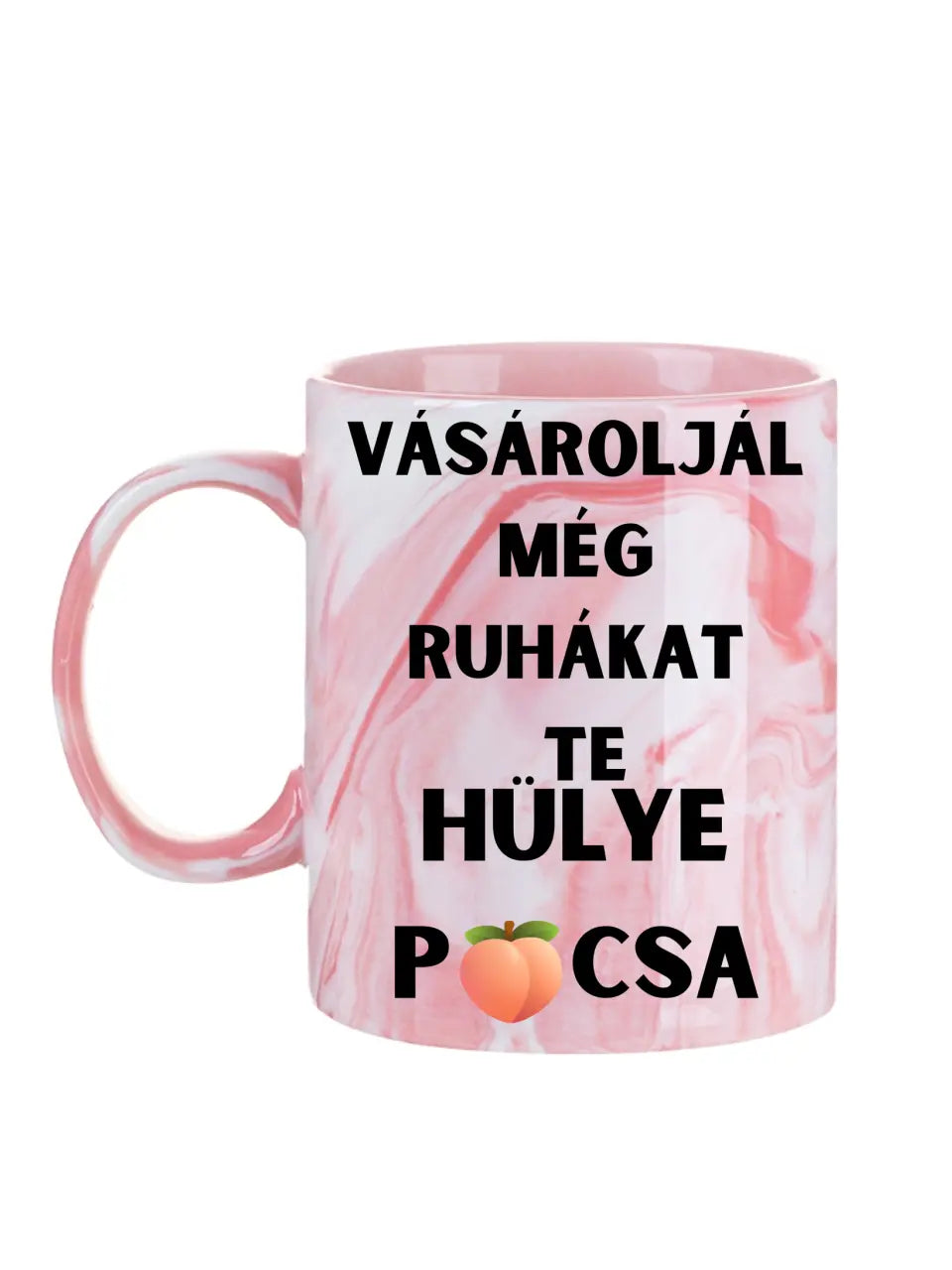 Vásároljál még ruhákat Te hülye picsa... - Egyedi vicces, humoros bögre