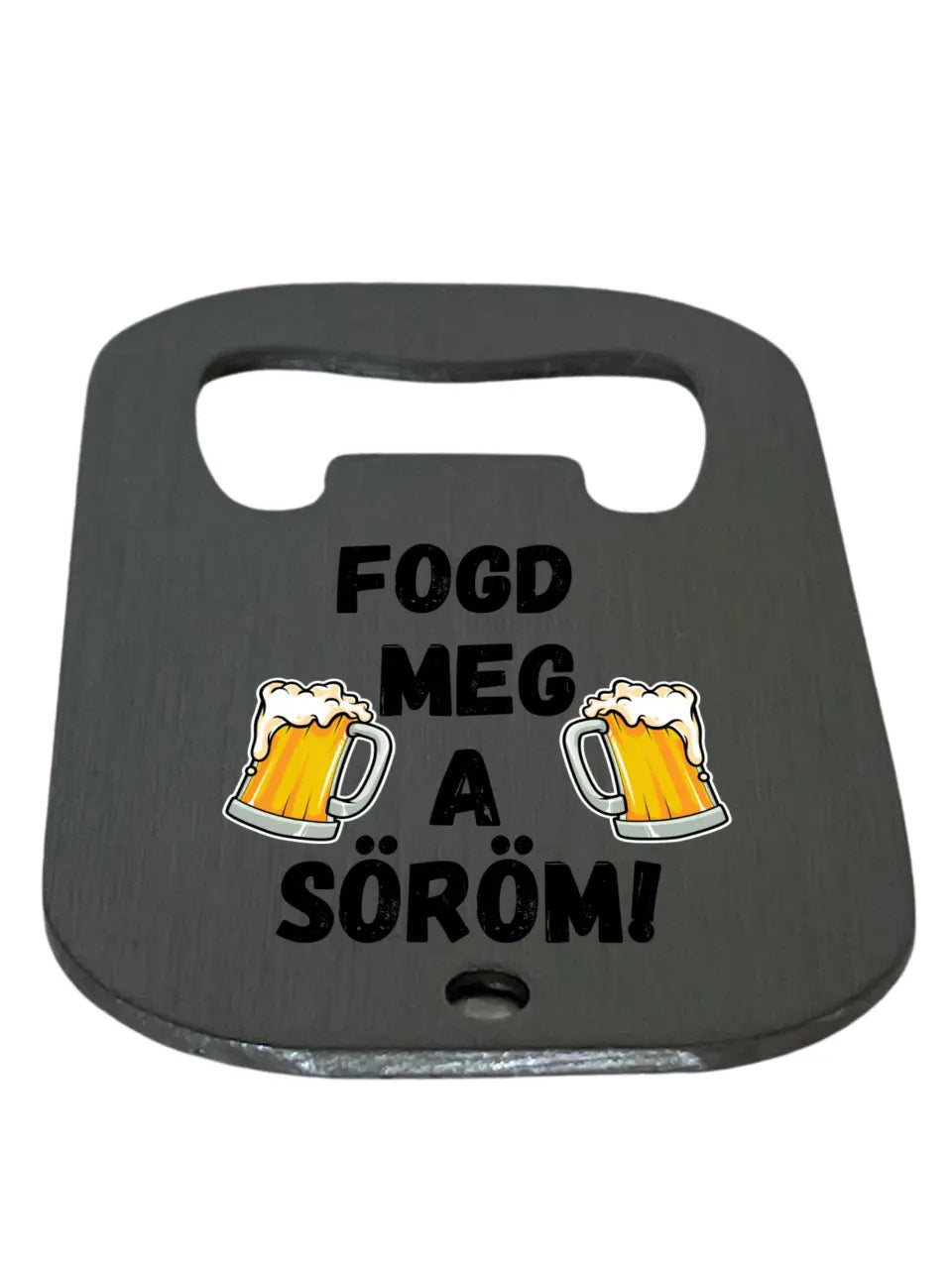 Fogd meg a söröm! - Egyedi sörnyitó.