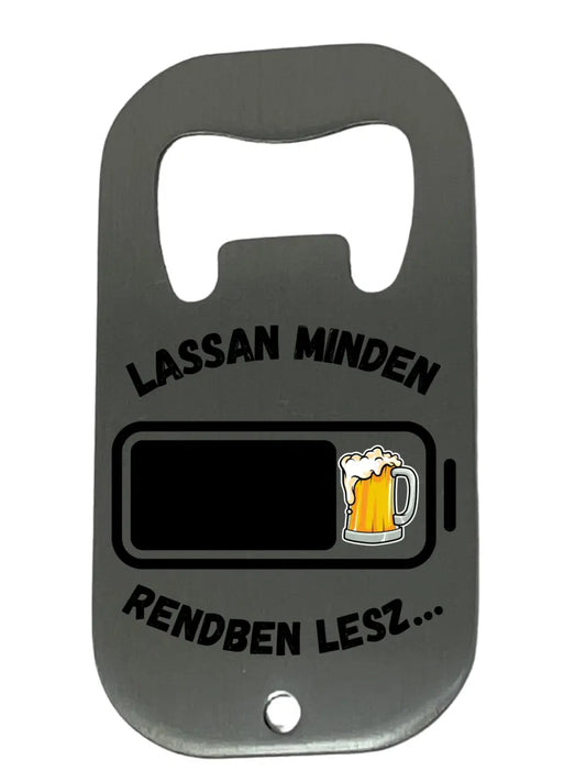 Lassan minden rendben lesz... - Egyedi sörnyitó.