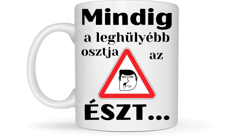 Mindig a leghülyébb osztja az észt... - Egyedi vicces, humoros bögre