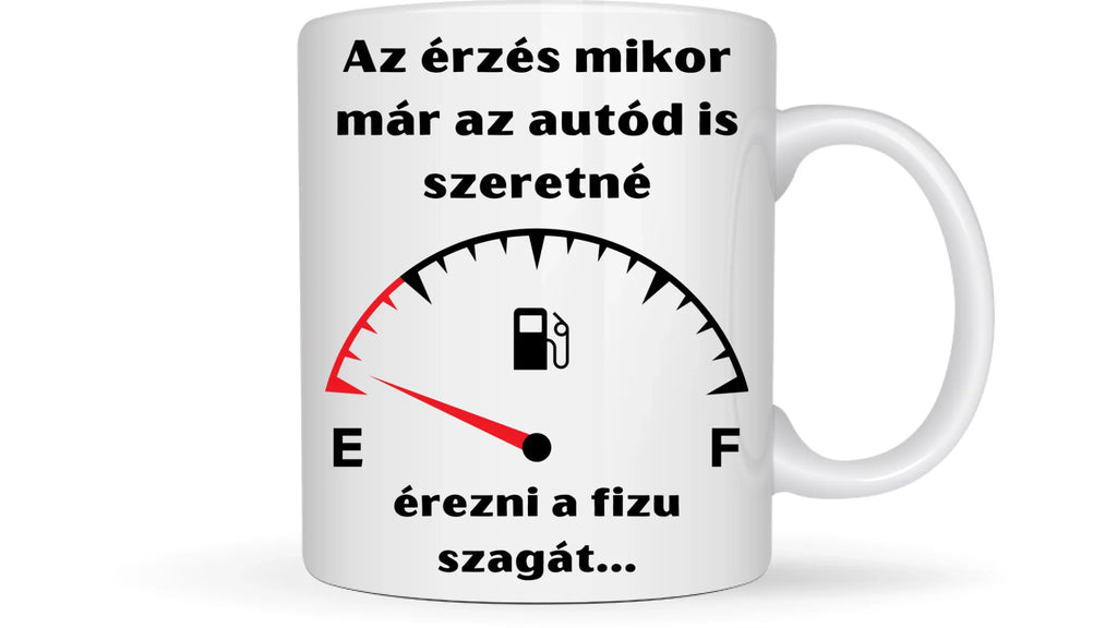 Az érzés mikor már az autód is szeretné érezni a fizu szagát... - Egyedi vicces, humoros bögre