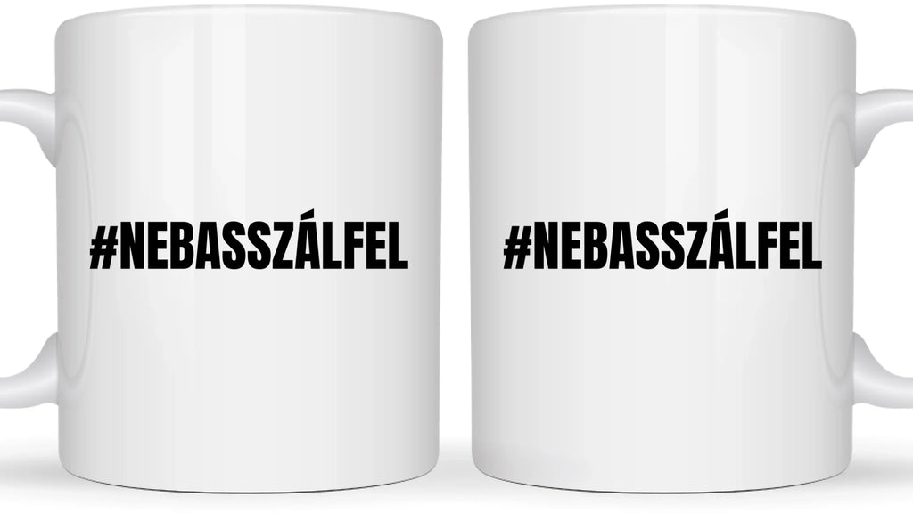 #NEBASSZÁLFEL - Egyedi vicces, humoros bögre