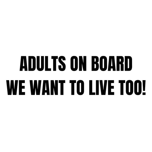 Adults on board we want to live too! matrica főkép, fekete színben, fehér alapon.