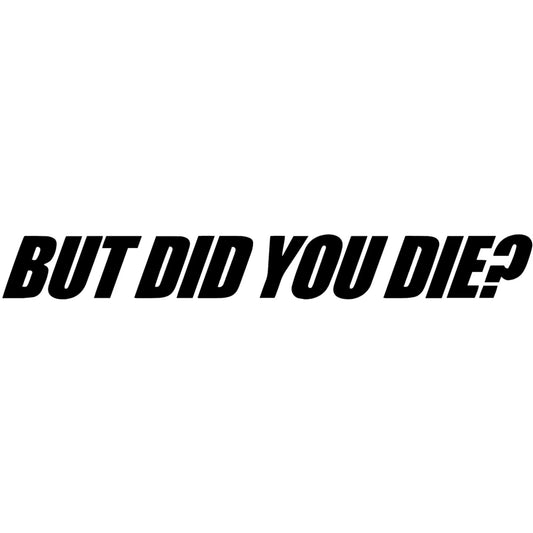 But did you die? matrica főkép, fekete színben, fehér alapon.