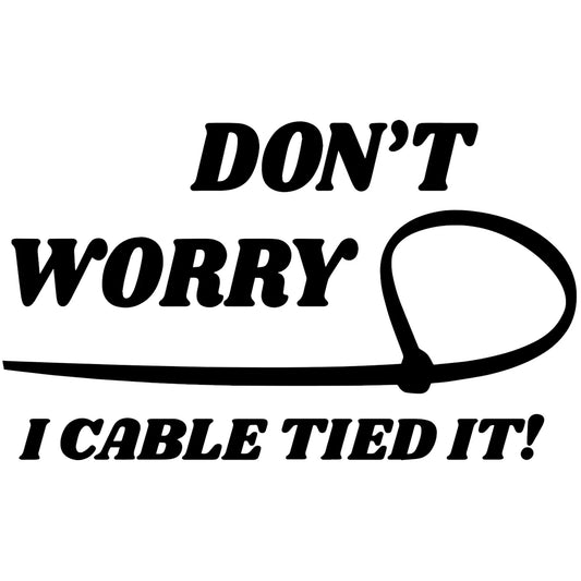 Dont worry I cable tied it matrica főkép, fekete színben, fehér alapon.