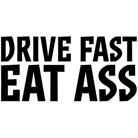 Drive Fast Eat Ass matrica főkép, fekete színben, fehér alapon.