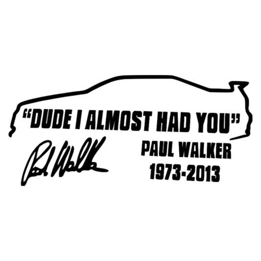 Dude I almost had you Paul Walker matrica főkép, fekete színben, fehér alapon.
